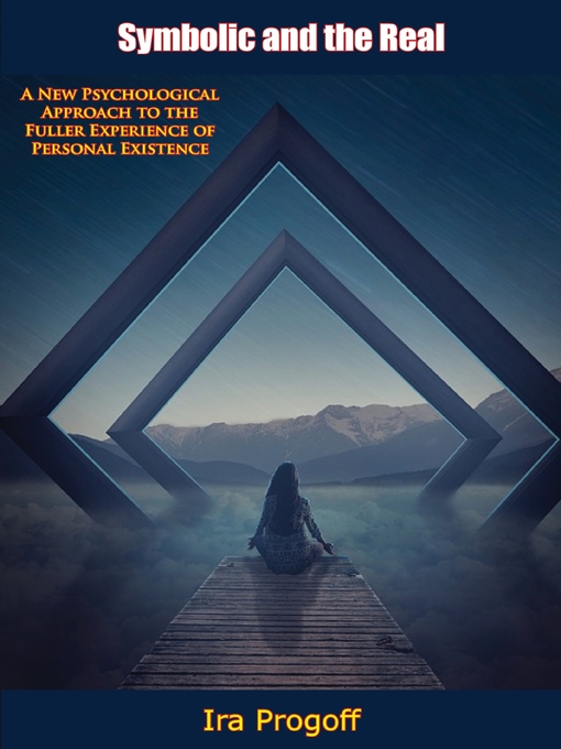 Title details for Symbolic and the Real by Ira Progoff - Available